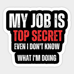 My Job is Top Secret , Even I Don't Know What I'm Doing Sticker